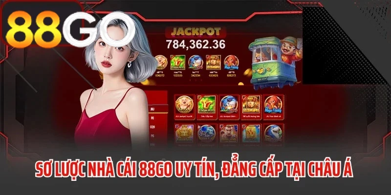 Tổng quan về 88GO – nhà cái hàng đầu, đáng tin cậy tại thị trường châu Á