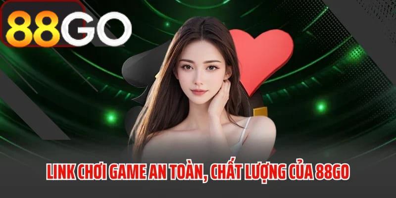 Link truy cập game an toàn và chất lượng từ 88GO