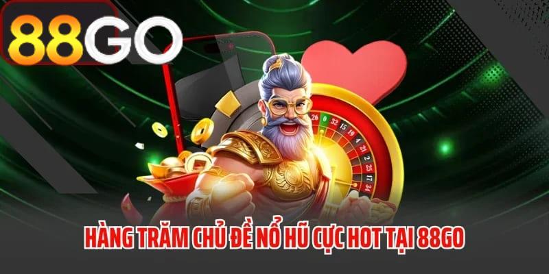 Kho chủ đề nổ hũ đa dạng và cực hot tại 88GO